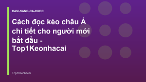 Read more about the article Cách đọc kèo châu Á chi tiết cho người mới bắt đầu – Top1Keonhacai