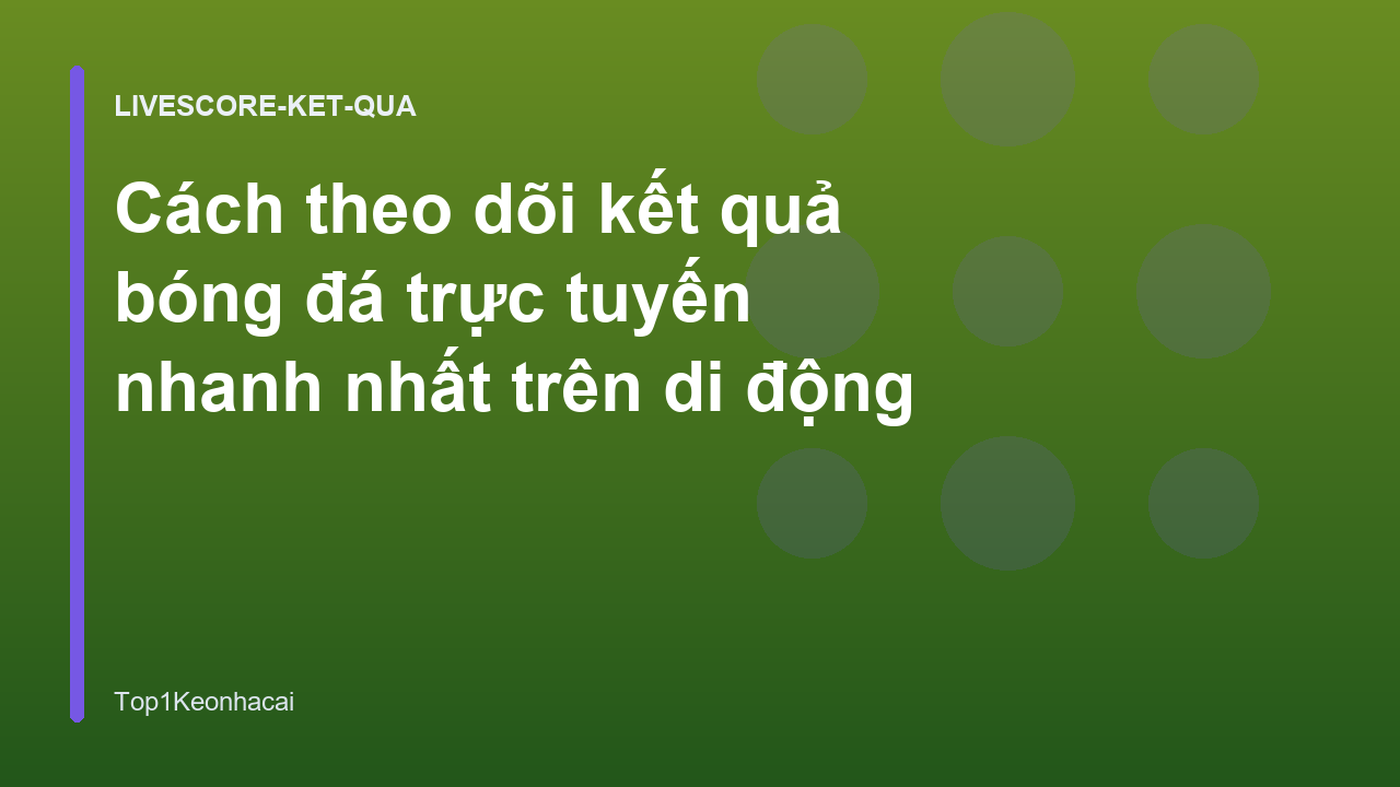 Read more about the article Cách theo dõi kết quả bóng đá trực tuyến nhanh nhất trên di động