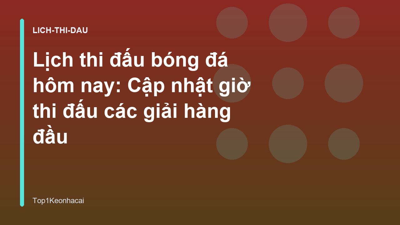 Read more about the article Lịch thi đấu bóng đá hôm nay: Cập nhật giờ thi đấu các giải hàng đầu