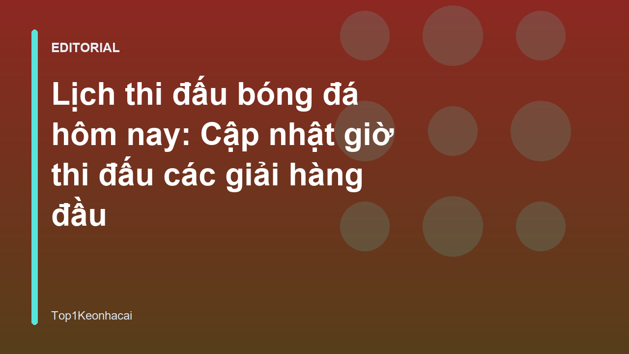 Lịch thi đấu bóng đá hôm nay tại các giải đấu lớn