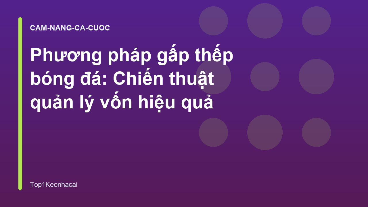 Read more about the article Phương pháp gấp thếp bóng đá: Chiến thuật quản lý vốn hiệu quả